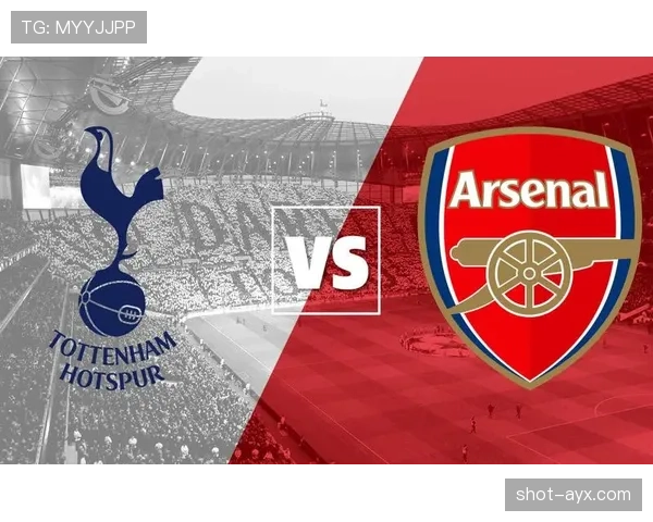 热刺主场迎战阿森纳，北伦敦德比状态回暖成焦点